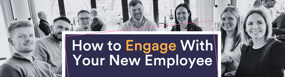 How to engage with your new employee
