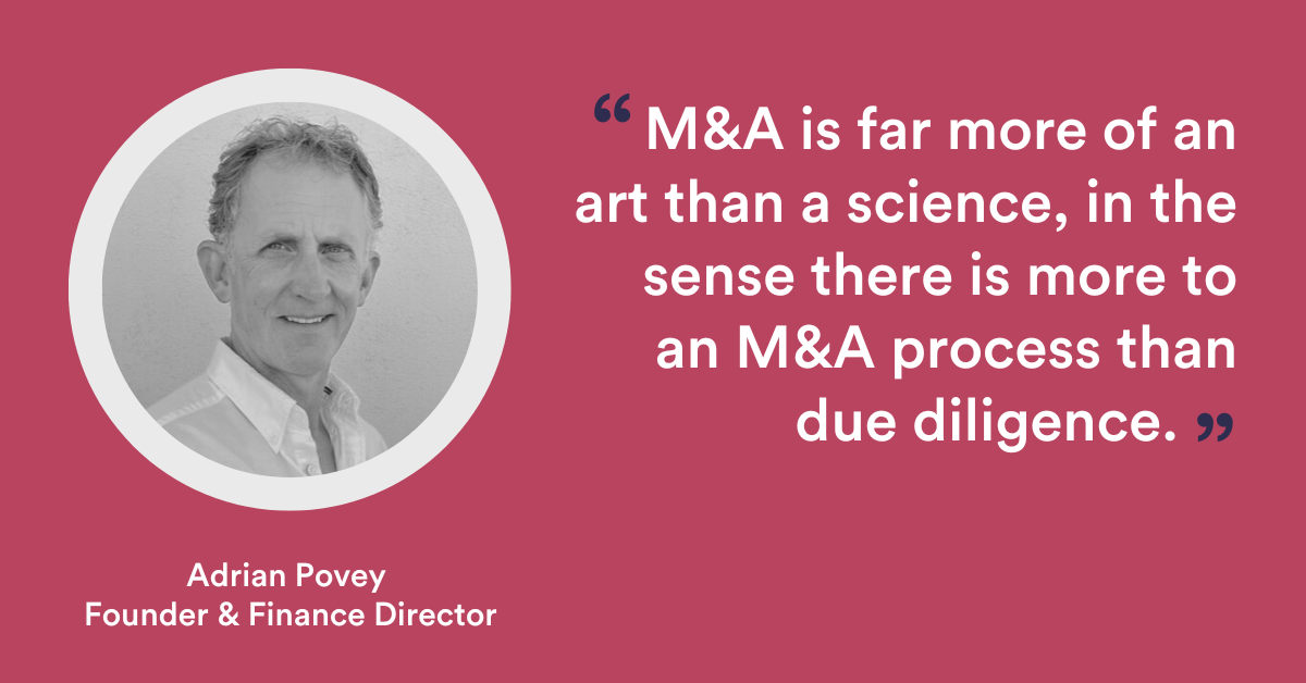 "M&A is far more of an art than a science, in the sense there is more to an M&A process than due diligence." Adrian Povey
