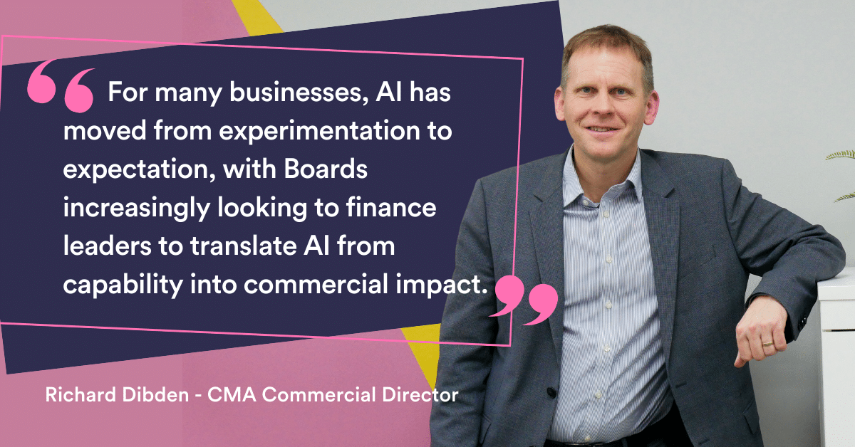 " For many businesses, AI has moved from experimentation to expectation, with Boards increasingly looking to finance leaders to translate AI from capability into commercial impact."