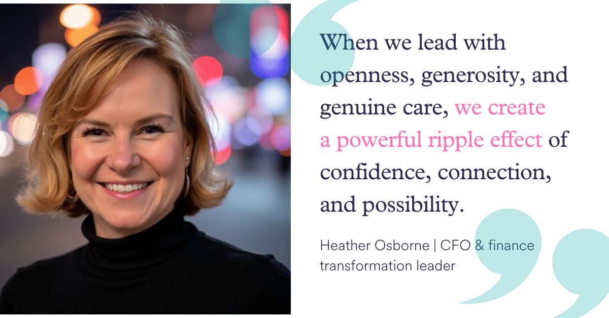 "When we lead with openness, generosity, and genuine care, we create a powerful ripple effect of confidence, connection, and possibility."
