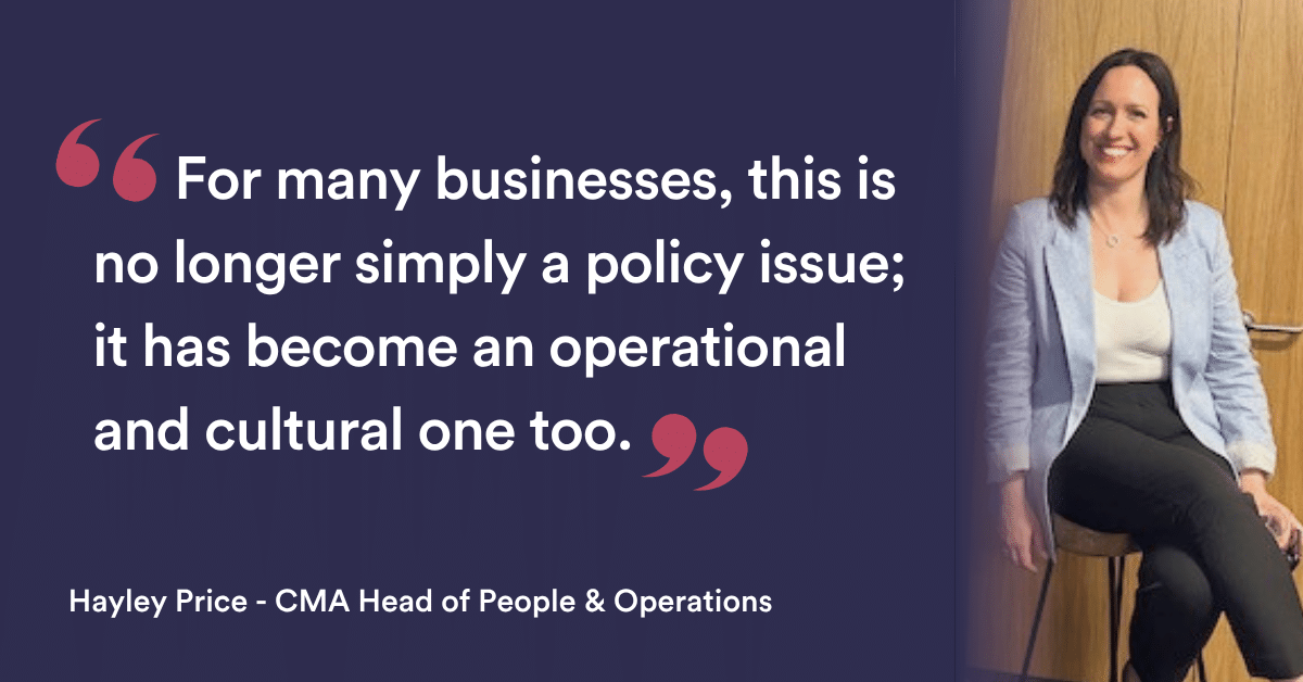 For many businesses, this is no longer simply a policy issue; it has become an operational and cultural one too.  Hayley Price